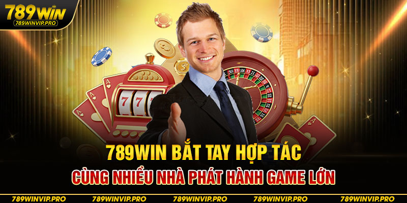 789WIN bắt tay hợp tác cùng nhiều nhà phát hành game lớn
