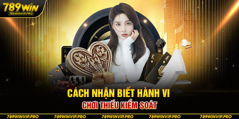 Cách nhận biết hành vi chơi thiếu kiểm soát