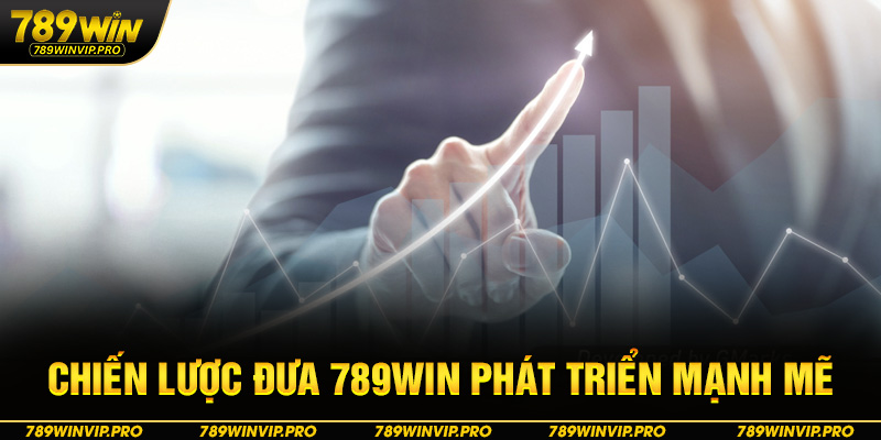 Chiến lược đưa 789WIN phát triển mạnh mẽ