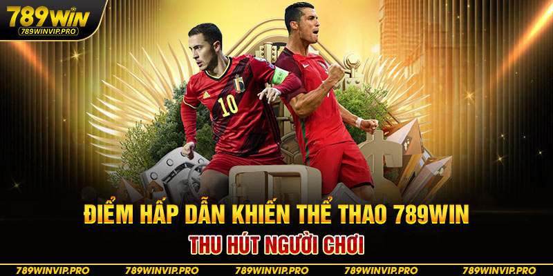 Điểm hấp dẫn khiến thể thao 789WIN thu hút người chơi