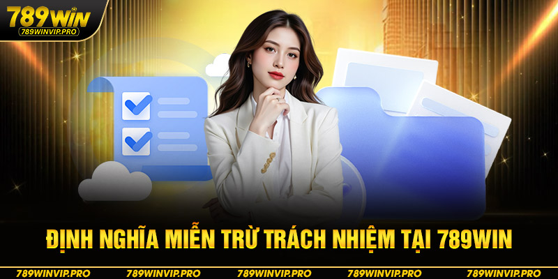 Định nghĩa miễn trừ trách nhiệm tại 789WIN