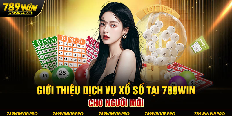 Giới thiệu dịch vụ xổ số tại 789WIN cho người mới
