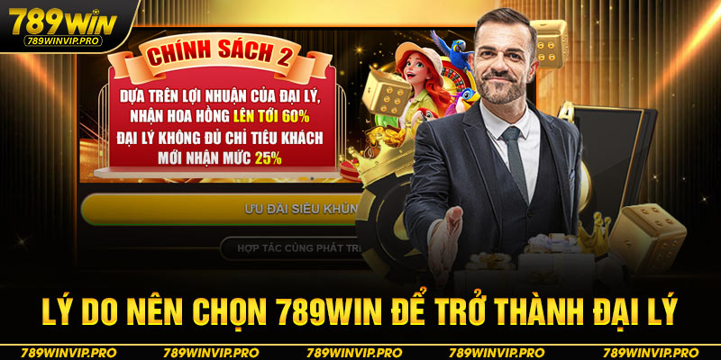 Lý do nên chọn 789WIN để trở thành đại lý