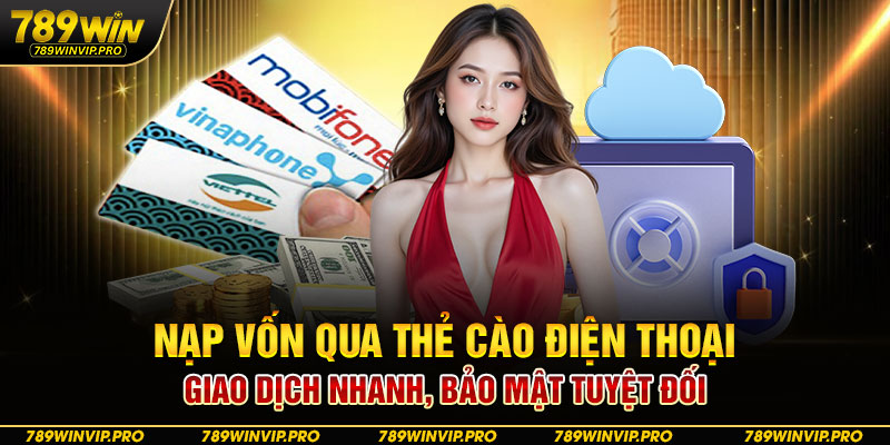 Nạp vốn qua thẻ cào điện thoại (Viettel, Mobi, Vina,...) siêu tiện lợi