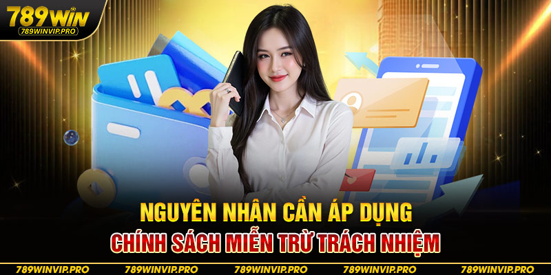  Nguyên nhân cần áp dụng chính sách miễn trừ trách nhiệm