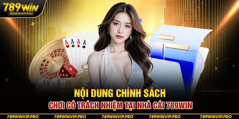 Nội dung chính sách chơi có trách nhiệm tại nhà cái 789WIN